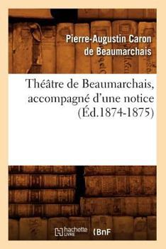 Paperback Théâtre de Beaumarchais, Accompagné d'Une Notice (Éd.1874-1875) [French] Book