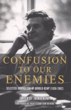 Paperback Confusion to Our Enemies: Collected Journalism of Arnold Kemp (1939-2002) Book