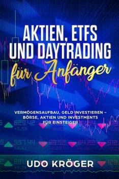 Paperback Aktien, Etfs Und Daytrading Für Anfänger Vermögensaufbau, Geld Investieren - Börse, Aktien Und Investments Für Einsteiger [German] Book