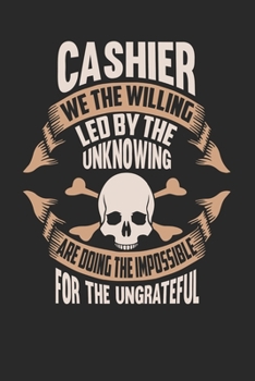 Paperback Cashier We The Willing Led By The Unknowing Are Doing The Impossible For The Ungrateful: Cashier Notebook - Cashier Journal - Handlettering - Logbook Book