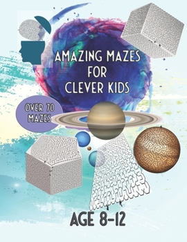 Paperback Amazing Mazes For Clever Kids: Over 70 Mazes Age 8 - 12 Book