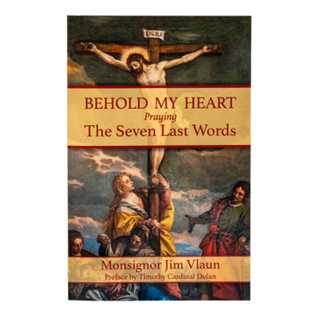 Paperback Behold My Heart: Praying the Seven Last Words Book