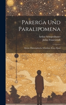 Hardcover Parerga Und Paralipomena: Kleine Philosophische Schriften, Erster Band [German] Book