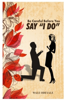 Paperback Be Careful Before You Say "I Do": How to Choose the Right Life Partner Book