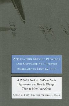 Paperback Application Service Provider and Software as a Service Agreements Line by Line: A Detailed Look at ASP and SaaS Agreements and How to Change Them to M Book