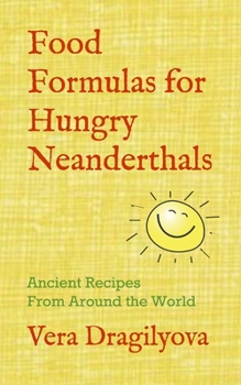 Paperback Food Formulas for Hungry Neanderthals: Ancient Recipes From Around the World Book