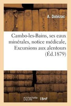 Paperback Cambo-Les-Bains, Ses Eaux Minérales, Notice Médicale, Excursions Aux Alentours [French] Book