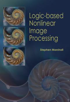 Hardcover Logic-Based Nonlinear Image Processing Book