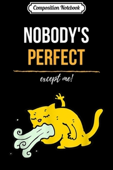 Composition Notebook: Nobody's Perfect Except Me. Cat Puking Self Love Psychology Journal/Notebook Blank Lined Ruled 6x9 100 Pages