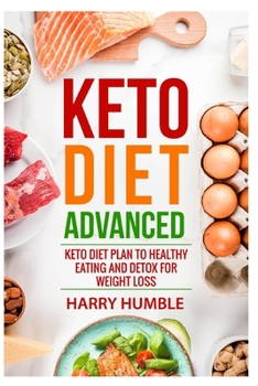 Paperback Keto Diet Advanced: Keto Diet Plan to Healthy Eating and Detox for Weight Loss Book