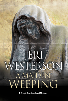 A Maiden Weeping: A Medieval Mystery - Book #9 of the Crispin Guest Medieval Noir