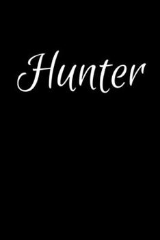Hunter: Notebook Journal for Women or Girl with the name Hunter - Beautiful Elegant Bold & Personalized Gift - Perfect for Leaving Coworker Boss ... or Graduation - 6x9 Diary or A5 Notepad.