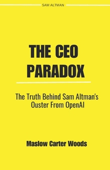 Paperback The CEO Paradox: The Truth Behind Sam Altman's Ouster from OpenAI Book