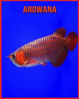 Paperback Arowana: Informations Amusantes et Photos Etonnantes d'Animaux dans la Nature [French] Book