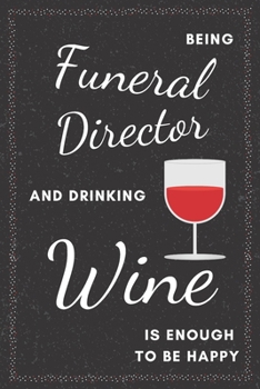 Paperback Funeral Director & Drinking Wine Notebook: Funny Gifts Ideas for Men/Women on Birthday Retirement or Christmas - Humorous Lined Journal to Writing Book