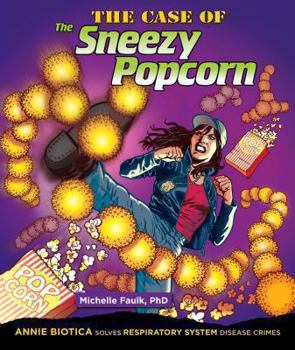 Library Binding The Case of the Sneezy Popcorn: Annie Biotica Solves Respiratory System Disease Crimes Book