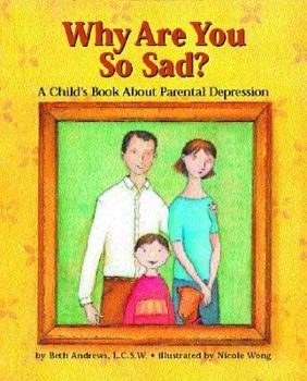 Hardcover Why Are You So Sad: A Child's Book about Parental Depression Book