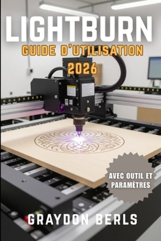 Paperback Lightburn Guide de l'Utilisateur 2026 [French] Book