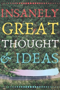 INSANELY GREAT THOUGHTS & IDEAS: Perfect Gag Gift (100 Pages, Blank Notebook, 6 x 9) (Cool Notebooks) Paperback