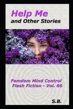 Help Me and Other Stories (Femdom Mind Control Flash Fiction)