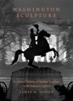 Hardcover Washington Sculpture: A Cultural History of Outdoor Sculpture in the Nation's Capital Book