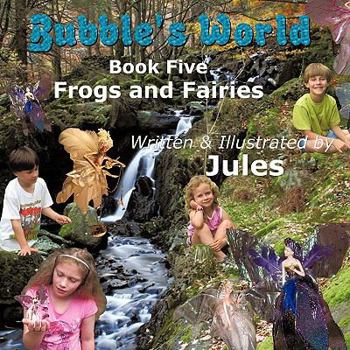 Paperback Bubble's World: Book Five Frogs and Fairies Book