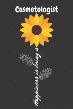 Happiness is being a Cosmetologist: Cosmetologist Career School Graduation Gift Journal / Notebook / Diary / Unique Greeting Card Alternative