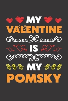 My Valentine Is My Pomsky: Valentines Day Gift For Owners Who Loves Their Pomsky Dog Lined Journal Notebook