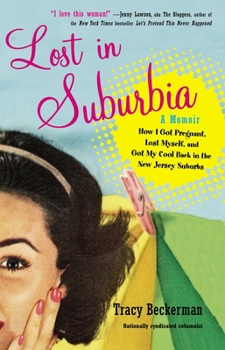 Paperback Lost in Suburbia: A Momoir: How I Got Pregnant, Lost Myself, and Got My Cool Back in the New Jersey Suburbs Book
