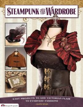 Paperback Steampunk Your Wardrobe: Easy Projects to Add Victorian Flair to Everyday Fashions Book