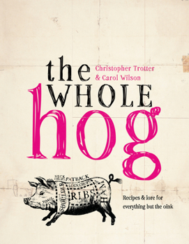 Hardcover The Whole Hog: Recipes & Lore for Everything But the Oink Book