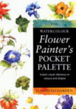 Hardcover The Watercolour Flower Painter's Pocket Palette Practical Visual Advice on How to Create Flower Portraits Using Watercolours Book