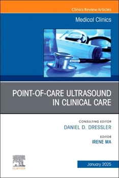 Point-of-Care Ultrasound in Clinical Care, An Issue of Medical Clinics of North America (Volume 109-1) (The Clinics: Internal Medicine, Volume 109-1)