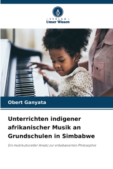 Unterrichten indigener afrikanischer Musik an Grundschulen in Simbabwe: Ein multikultureller Ansatz zur erbebasierten Philosophie