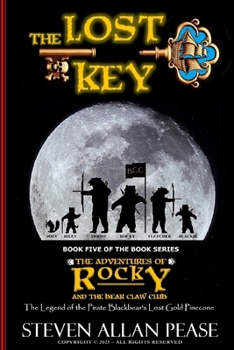 The Lost Key: The Adventures of Rocky and the Bear Claw Club: The Legend of the Pirate Blackbear's Lost Gold Pinecone