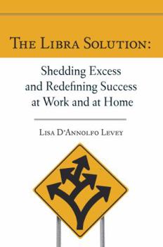 Paperback The Libra Solution: Shedding Excess and Redefining Success at Work and at Home Book