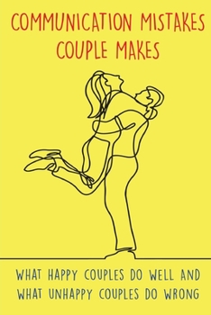Paperback Communication Mistakes Couple Makes: What happy couples do well And what unhappy couples do wrong Book