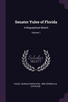 Paperback Senator Yulee of Florida: A Biographical Sketch; Volume 1 Book