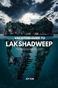 Paperback Vacation Guide to Lakshadweep 2024-2025: Discover Paradise: Your Ultimate Vacation Guide to the Enchanting Isles of Lakshadweep in 2024-2025 Hiking, b Book