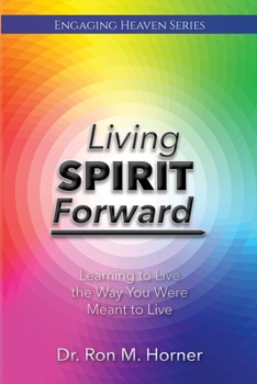 Paperback Living Spirit Forward: Learning to Live the Way You Were Meant to Live Book