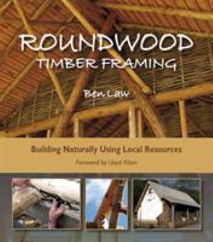 Paperback Roundwood Timber Framing: Building Naturally Using Local Resources, 3rd Edition Book