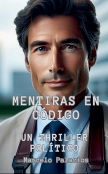 Mentiras en Código Un Thriller Político (Spanish Edition)