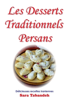 Les Desserts Traditionnels Persans (La cuisine persane) (French Edition)