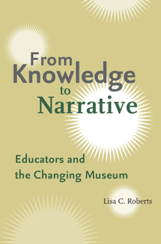 Paperback From Knowledge to Narrative: Educators and the Changing Museum Book