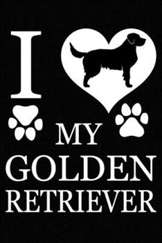 Paperback I Love My Golden Retriever: Blank Lined Journal for Dog Lovers, Dog Mom, Dog Dad and Pet Owners Book