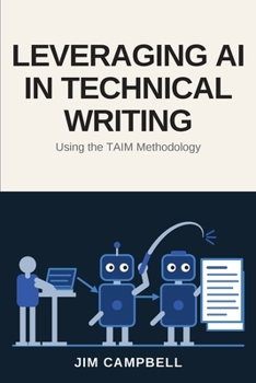 Paperback Leveraging AI In Technical Writing: Using the TAIM Methodology Book