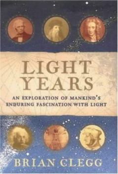 Hardcover Light Years: An Exploration of Mankind's Enduring Fascination with Light Book