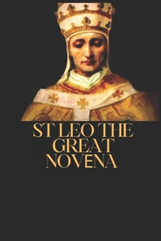 ST. LEO THE GREAT NOV?NA PRAY?R (MIRACULOUS NOVENA PRAYER DEVOTIONS)