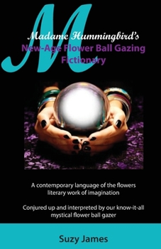 Paperback Madame Hummingbird's New-Age Flower Ball Gazing Fictionary Book