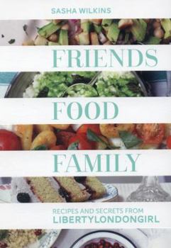 Hardcover Friends, Food, Family: Recipes and Secrets from LibertyLondonGirl Book